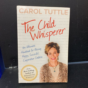 The Child Whisper: The Ultimate Handbook for Raising Happy, Successful, Cooperative Children (Carol Tuttle) -paperback parenting