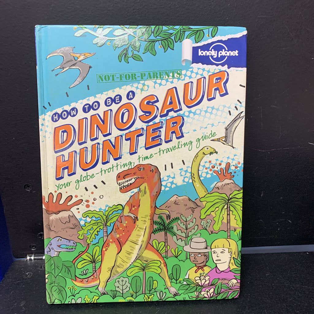 How to be a Dinosaur Hunter: Your Globe-Trotting, Time-Traveling Guide (Scott Forbes) -hardcover educational