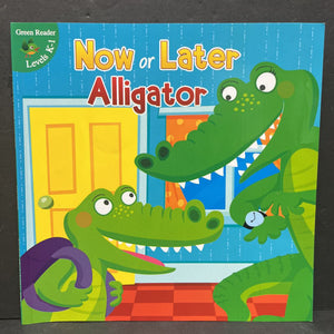 Now or Later Alligator (Green Reader Level K-1) -reader