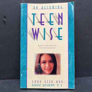 On Becoming Teen Wise: Building a Relationship That Lasts a Lifetime (Gary Ezzo & Robert Bucknam) -paperback parenting