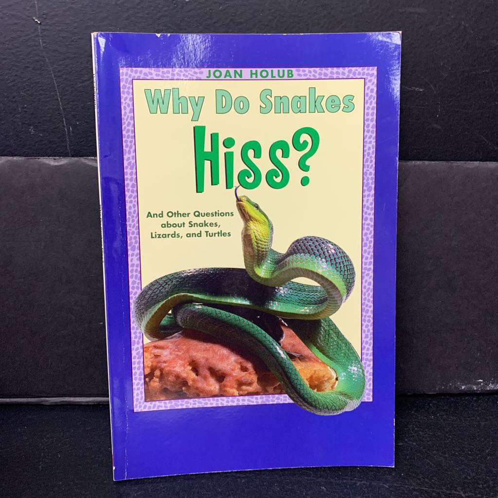 Why Do Snakes Hiss? And Other Questions About Snakes, Lizards, and Turtles (Joan Holub) -educational reader