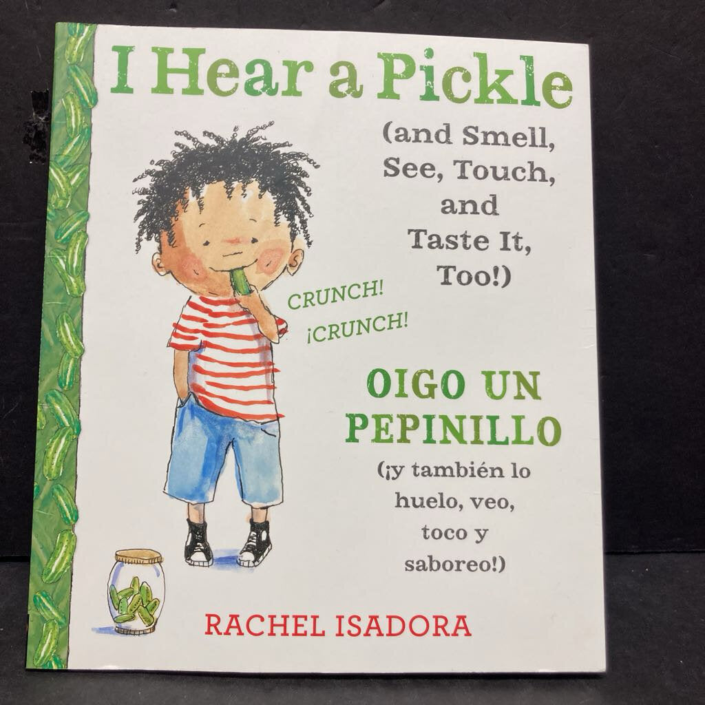 I Hear a Pickle (and Smell, See, Touch, and Taste It, Too!) / Oigo Un Pepinillo (y tambien lo huelo, veo, toco y saboreo!) (In Spanish) (Rachel Isadora) -paperback