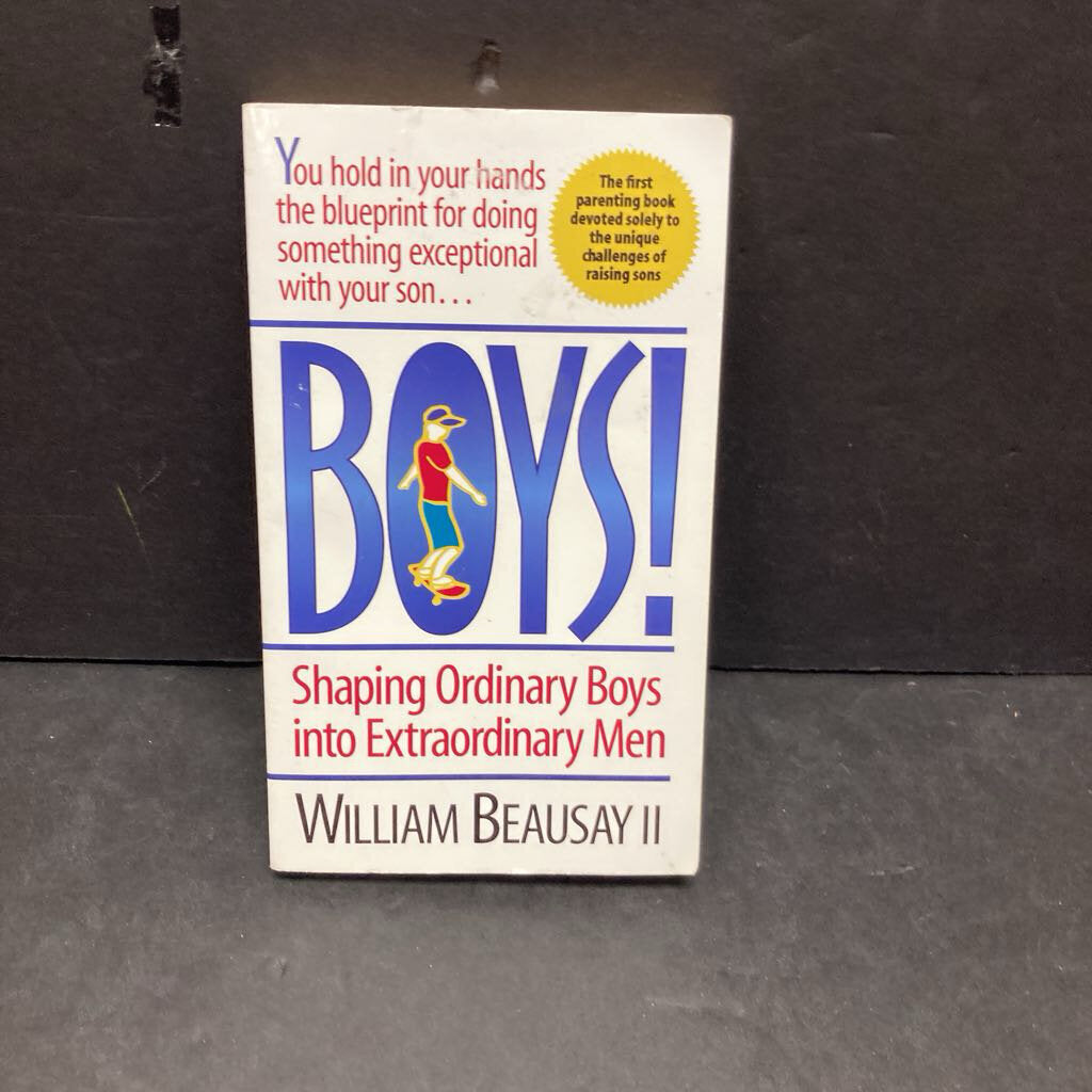 Boys! Shaping Ordinary Boys into Extraordinary Men (William Beausay II) -paperback parenting