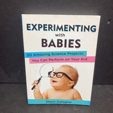 Load image into Gallery viewer, Experimenting with Babies: 50 Amazing Science Projects You Can Perform On Your Kid (Shaun Gallagher) -paperback parenting educational
