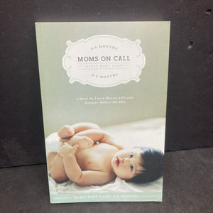 Moms on Call Basic Baby Care 0-6 Months (Laura Hunter & Jennifer Walker) -paperback nursery