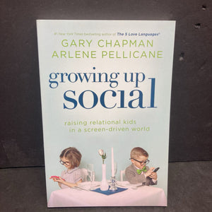 Growing Up Social: Raising Relational Kids in a Screen-Driven World (Gary Chapman & Arlene Pellicane) -paperback parenting