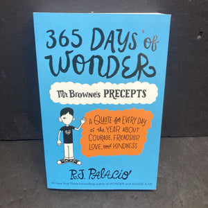 365 Days of Wonder: Mr. Browne's Precepts: A Quote for Everyday of the Year About Courage, Friendship, Love, and Kindness (R.J. Palacio) -paperback inspirational