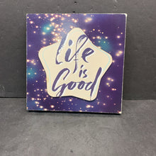 Load image into Gallery viewer, &quot;life is good&quot; Sign
