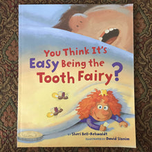 Load image into Gallery viewer, You Think It&#39;s Easy Being the Tooth Fairy? (Sheri Bell-Rehwoldt) -paperback
