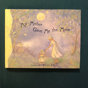 My mother gave me the moon (Becky Kelly) -hardcover